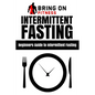 Intermittent Fasting: Beginners Guide to Intermittent Fasting - Paperback