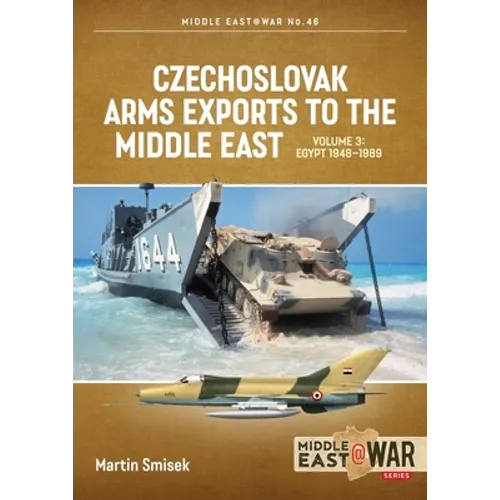 Czechoslovak Arms Exports to the Middle East: Volume 3: Egypt 1948 - 1989 - Paperback