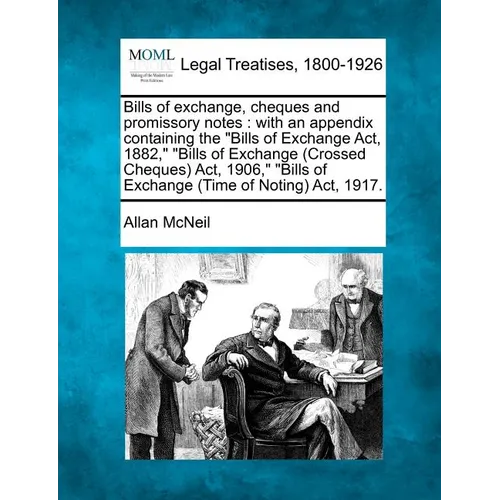 Bills of exchange, cheques and promissory notes: with an appendix containing the Bills of Exchange Act, 1882, Bills of Exchange (Crossed Cheques) Act, - Paperback