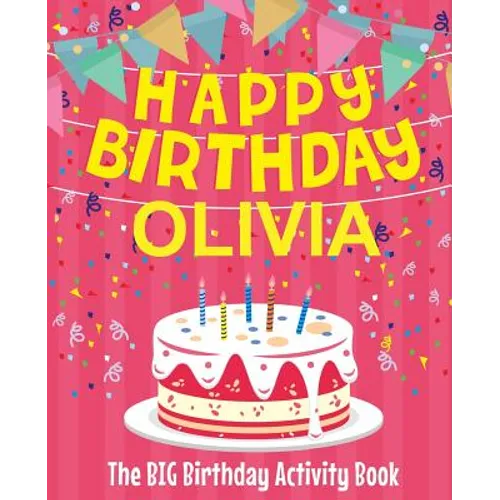 Happy Birthday Olivia - The Big Birthday Activity Book: (Personalized Children's Activity Book) - Paperback