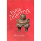 Paris Primitive: Jacques Chirac's Museum on the Quai Branly - Paperback