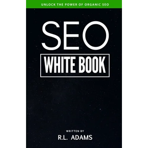 SEO White Book: The Organic Guide to Google Search Engine Optimization - Paperback