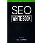 SEO White Book: The Organic Guide to Google Search Engine Optimization - Paperback