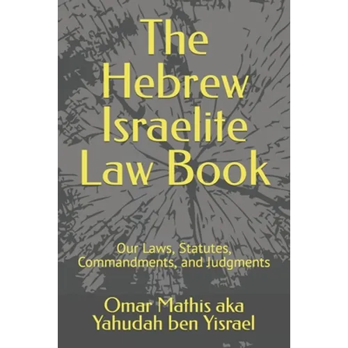 The Hebrew Israelite Law Book: Our Laws, Statutes, Commandments, and Judgments - Paperback