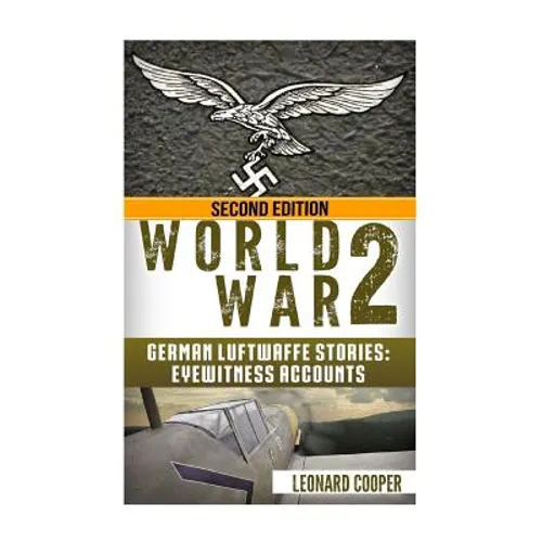 World War 2: German Luftwaffe Stories: Eyewitness Accounts - Paperback