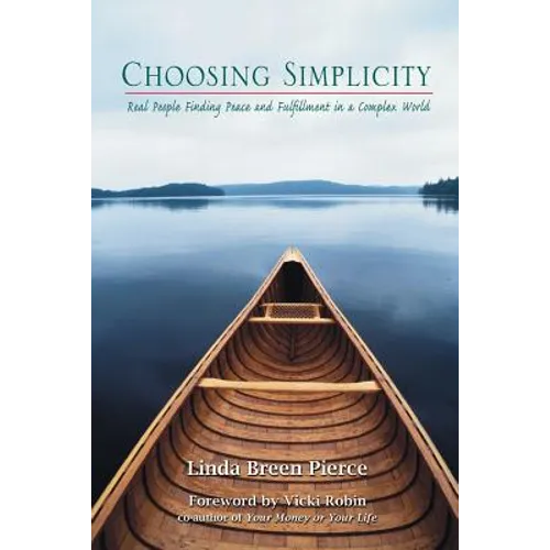 Choosing Simplicity: Real People Finding Peace and Fulfillment in a Complex World - Paperback