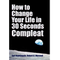 How to Change Your Life in 30 Seconds - Compleat - Hardcover