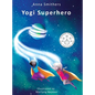 Yogi Superhero: A Children's book about yoga, mindfulness and managing busy mind and negative emotions - Hardcover