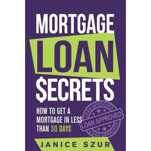 Mortgage Loan Secrets: How to get a Mortgage in Less than 30 days - Paperback