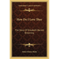How Do I Love Thee: The Story Of Elizabeth Barrett Browning - Paperback