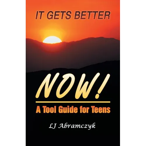 It Gets Better Now!: A Tool Guide for Teens - Paperback