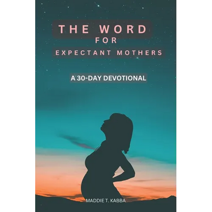 The Word For Expectant Mothers: A 30 Day Devotional For Pregnant Women - Paperback