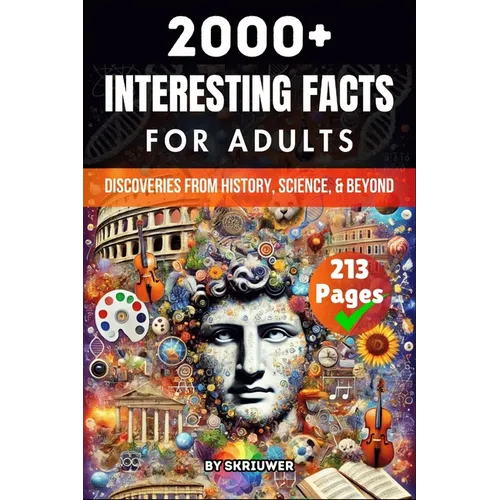 2000+ Random Interesting Facts Book for Adults: Discoveries from History, Science, and Beyond (Skriuwer.com Edition) - Paperback