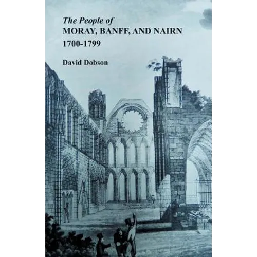 People of Moray, Banff, and Nairn, 1700-1799 - Paperback