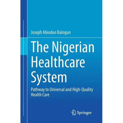 The Nigerian Healthcare System: Pathway to Universal and High-Quality Health Care - Paperback