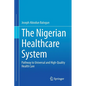 The Nigerian Healthcare System: Pathway to Universal and High-Quality Health Care - Paperback