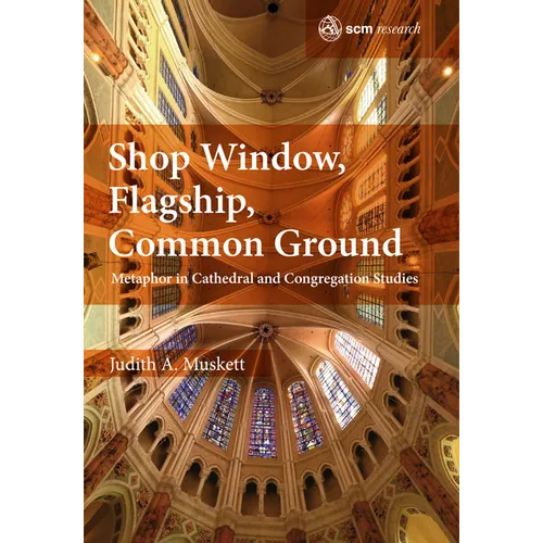 Shop Window, Flagship, Common Ground: Metaphor in Cathedral and Congregation Studies - Hardcover