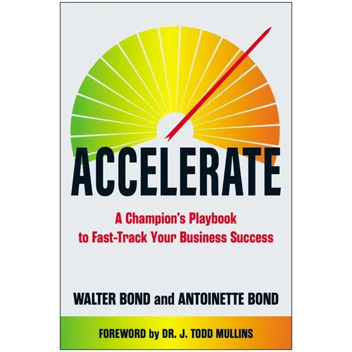 Accelerate: A Champion's Playbook to Fast-Track Your Business Success - Hardcover