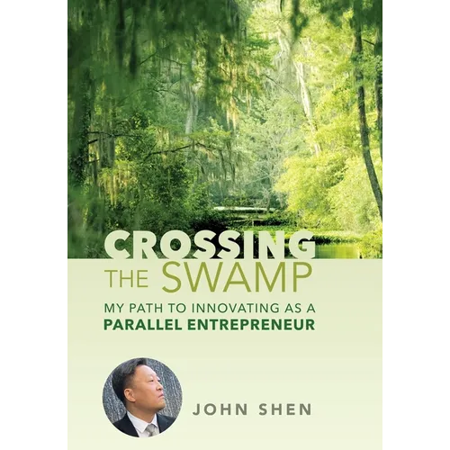 Crossing the Swamp: My Path to Innovating as a Parallel Entrepreneur - Hardcover