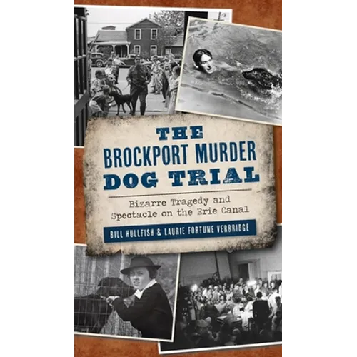 Brockport Murder Dog Trial: Bizarre Tragedy and Spectacle on the Erie Canal - Hardcover