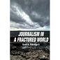Journalism in a Fractured World - Paperback