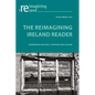 The Reimagining Ireland Reader: Examining Our Past, Shaping Our Future - Paperback