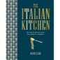 The Italian Kitchen: More Than 80 Delicious Recipes, from Antipasti to Zabaglione - Hardcover