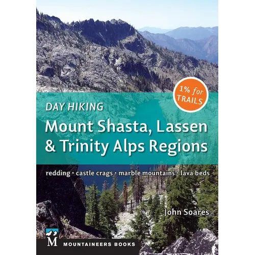 Day Hiking: Mount Shasta, Lassen & Trinity: Alps Regions, Redding, Castle Crags, Marble Mountains, Lava Beds - Paperback