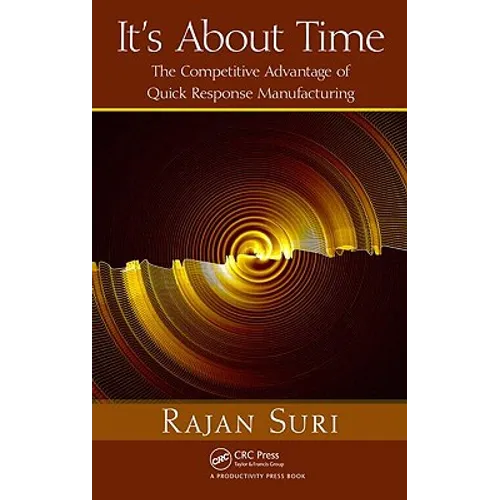It's About Time: The Competitive Advantage of Quick Response Manufacturing [With CDROM] - Hardcover