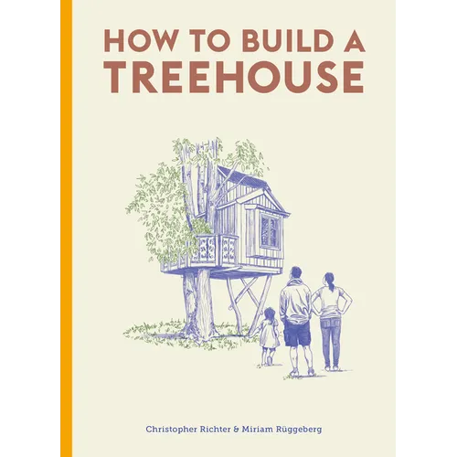 How to Build a Treehouse - Hardcover