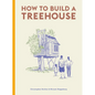 How to Build a Treehouse - Hardcover