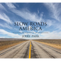 Slow Roads America: Photographs and Tales from the Nation's Back Roads - Hardcover