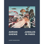 Adrian Ghenie: Jungles in Paris - Hardcover