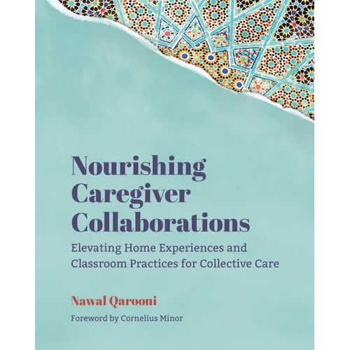 Nourishing Caregiver Collaborations: Elevating Home Experiences and Classroom Practices for Collective Care - Paperback