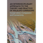 An Interdisciplinary Approach to the Theory and Practice of Wildlife Corridors: Conservation, Compassion and Connectivity - Hardcover