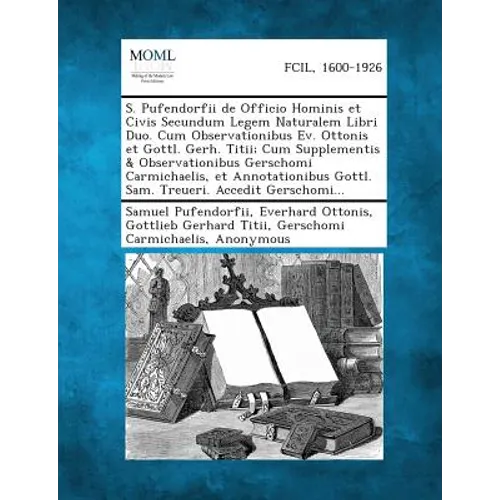 S. Pufendorfii de Officio Hominis Et Civis Secundum Legem Naturalem Libri Duo. Cum Observationibus Ev. Ottonis Et Gottl. Gerh. Titii; Cum Supplementis - Paperback