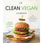 The Clean Vegan Cookbook: 60 Whole-Food, Plant-Based Recipes to Nourish Your Body and Soul - Paperback