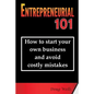 Entrepreneurial 101: How to start your own business and avoid costly mistakes - Paperback