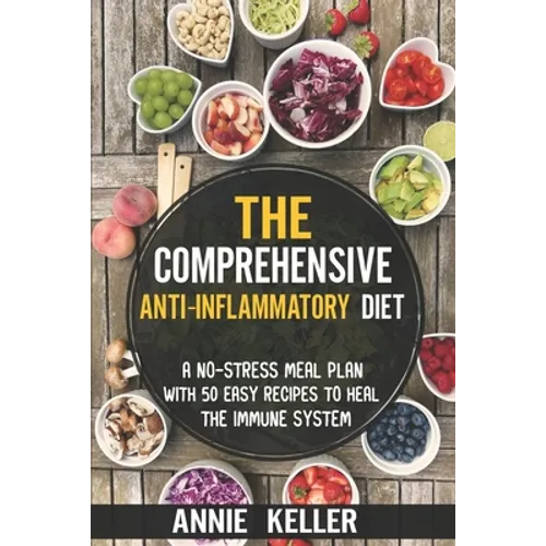 The Comprehensive Anti-Inflammatory Diet: A No-Stress Meal Plan with 50 Easy Recipes to Heal the Immune System - Paperback