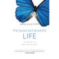 The Good and Beautiful Life: Putting on the Character of Christ - Hardcover