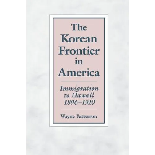 The Korean Frontier in America: Immigration to Hawaii 1896-1910 - Paperback
