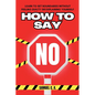 How to Say No: Learn to Set Boundaries Without Feeling Guilty or Explaining Yourself - Paperback