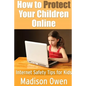 How to Protect Your Children Online: Internet Safety Tips for Kids - Paperback