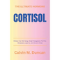 Cortisol: The Ultimate Hormone - Enhance Your Well-being, Weight Management, Fertility, Menopause, Longevity, and Alleviate Stre - Paperback
