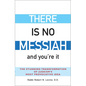 There Is No Messiah--And You're It: The Stunning Transformation of Judaism's Most Provocative Idea - Paperback