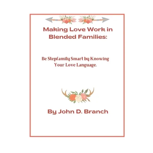 Making Love Work In Blended Families: Be step family smart by knowing your love languages - Paperback