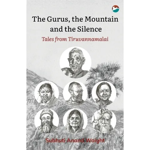 The Gurus, the Mountain and the Silence: Tales from Tiruvannamalai - Paperback