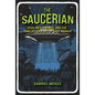 The Saucerian: Ufos, Men in Black, and the Unbelievable Life of Gray Barker - Hardcover