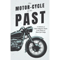 The Motor-Cycle of the Past - A Collection of Classic Magazine Articles on the History of Motor-Cycle Design - Paperback