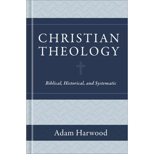Christian Theology: Biblical, Historical, and Systematic - Hardcover